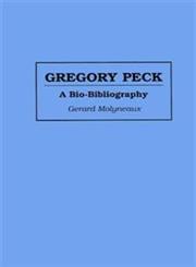 Gregory Peck A Bio-Bibliography,031328668X,9780313286681