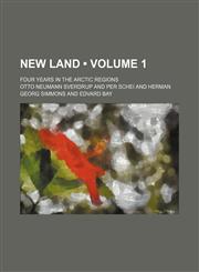 New Land (Volume 1); Four Years in the Arctic Regions,1154041948,9781154041941