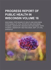 Progress report of public health in Wisconsin Volume 16,1236243099,9781236243096