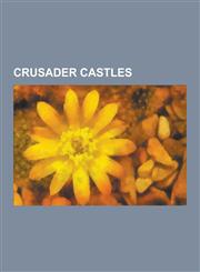 Crusader Castles Latrun, Caesarea Maritima, Krak Des Chevaliers, Tzippori, Majdal Yaba, Ibelin, Tartus, Kafr Lam, Tomb of Samuel, Safit,1230552839,9781230552835