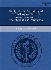 Study of the feasibility of estimating combustion noise radiation in reverberant environments.,1249088607,9781249088608