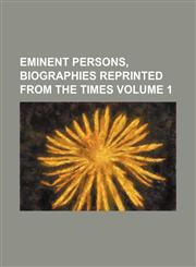 Eminent persons, biographies reprinted from the Times Volume 1,1231180269,9781231180266