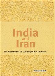 India and Iran An Assessment of Contemporary Relations,8177082760,9788177082760