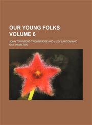 Our young folks Volume 6,1152791257,9781152791251