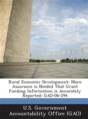 Rural Economic Development More Assurance Is Needed That Grant Funding Information Is Accurately Reported: Gao-06-294,1287164099,9781287164098