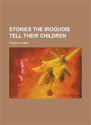 Stories the Iroquois Tell Their Children,1153767481,9781153767484