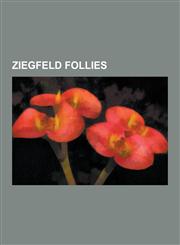 Ziegfeld Follies Ziegfeld Girls, Barbara Stanwyck, Eve Arden, Lucia Pamela, Jeanne Eagels, Bessie Love, Paulette Goddard, Louise Brooks,1230654186,9781230654188