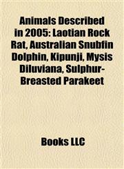 Animals Described in 2005 Laotian Rock Rat, Australian Snubfin Dolphin, Kipunji, Mysis Diluviana, Sulphur-Breasted Parakeet,1155316762,9781155316765