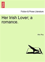 Her Irish Lover; a romance.,1241370508,9781241370503