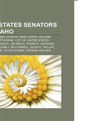 United States Senators from Idaho Larry Craig, Frank Church, Mike Crapo, William Borah, Dirk Kempthorne,1155297296,9781155297293
