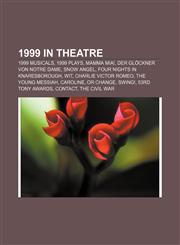 1999 in theatre 1999 musicals, 1999 plays, Mamma Mia!, Der Glöckner von Notre Dame, Snow Angel, Four Nights in Knaresborough, Wit,1155972899,9781155972893