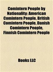 Comintern People by Nationality American Comintern People, British Comintern People, Danish Comintern People, Finnish Comintern People,1158050720,9781158050727