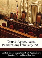 World Agricultural Production February 2004,1288431120,9781288431120