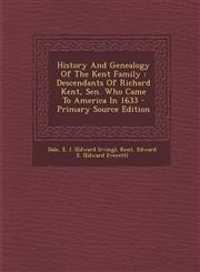 History And Genealogy Of The Kent Family Descendants Of Richard Kent, Sen. Who Came To America In 1633 - Primary Source Edition,1293076503,9781293076507