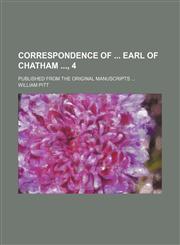 Correspondence of Earl of Chatham , 4; Published From the Original Manuscripts,1150944579,9781150944574