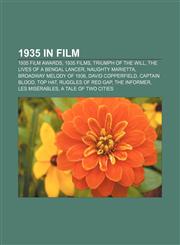 1935 in film 1935 film awards, 1935 films, Triumph of the Will, The Lives of a Bengal Lancer, Naughty Marietta, Broadway Melody of 1936,115774334X,9781157743347