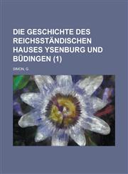 Die Geschichte Des Reichsstandischen Hauses Ysenburg Und Budingen (1 ),1234442906,9781234442903