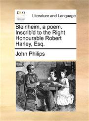 Bleinheim, a poem. Inscrib'd to the Right Honourable Robert Harley, Esq.,1170426131,9781170426135
