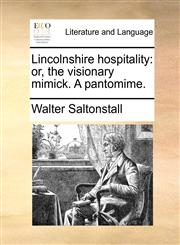 Lincolnshire hospitality or, the visionary mimick. A pantomime.,1140918354,9781140918356