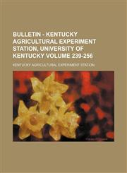 Bulletin - Kentucky Agricultural Experiment Station, University of Kentucky Volume 239-256,1130798429,9781130798425