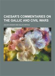 Caesar's Commentaries on the Gallic and Civil Wars,1230198857,9781230198859
