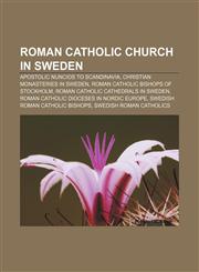 Roman Catholic Church in Sweden Apostolic Nuncios to Scandinavia, Christian monasteries in Sweden, Roman Catholic bishops of Stockholm,1157132774,9781157132776
