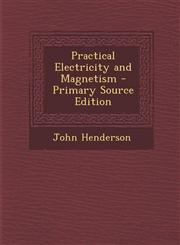 Practical Electricity and Magnetism - Primary Source Edition,129539572X,9781295395729