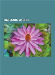 Organic Acids Acids in Wine, Alpha Acid, Ascorbic Acid, Dehydroascorbic Acid, Dichloroisocyanuric Acid, Glucic Acid, Humic Acid, Ino,1230580239,9781230580234