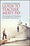 A Straightforward Guide to Teacher Merit Pay Encouraging and Rewarding Schoolwide Improvement,1452255512,9781452255514