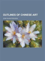 Outlines of Chinese Art,1230370935,9781230370934