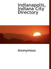 Indianapolis, Indiana City Directory,1117616215,9781117616216