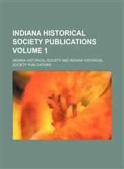 Indiana Historical Society publications Volume 1,1152967347,9781152967342
