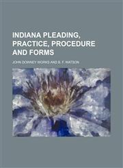 Indiana pleading, practice, procedure and forms,1130104605,9781130104608