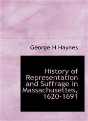 History of Representation and Suffrage in Massachusettes, 1620-1691,1115019511,9781115019514