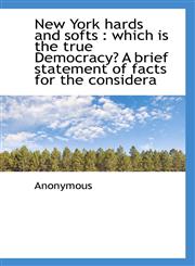 New York hards and softs which is the true Democracy? A brief statement of facts for the considera,1116049147,9781116049145