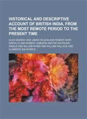 Historical and descriptive account of British India, from the most remote period to the present time,1152291963,9781152291966