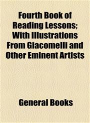 Fourth Book of Reading Lessons; With Illustrations From Giacomelli and Other Eminent Artists,115501054X,9781155010540