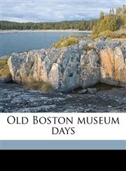 Old Boston museum days,1177914980,9781177914987