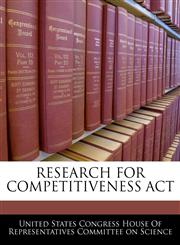 RESEARCH FOR COMPETITIVENESS ACT,1240615124,9781240615124