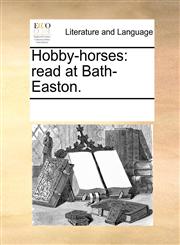 Hobby-horses read at Bath-Easton.,117024890X,9781170248904