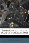Blithesome jottings a diary of humorous days,1174662514,9781174662515