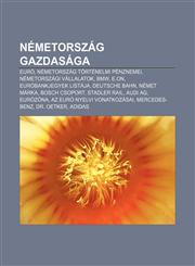 Nemetorszag Gazdasaga Euro, Nemetorszag Tortenelmi Penznemei, Nemetorszagi Vallalatok, BMW, E.On, Eurobankjegyek Listaja, Deutsche Bahn,1232891738,9781232891734