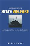 Understanding State Welfare Social Justice or Social Exclusion?,0761967699,9780761967699