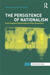 The Persistence of Nationalism From Imagined Communities to Urban Encounters,0415623456,9780415623452