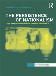 The Persistence of Nationalism From Imagined Communities to Urban Encounters,0415623456,9780415623452