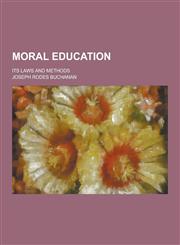 Moral Education; Its Laws and Methods,1230358048,9781230358048