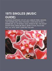 1975 singles (Music Guide) Bohemian Rhapsody, 4th of July, Asbury Park, Imagine, Lady Marmalade, Walk This Way, I Love Rock 'n' Roll,1157486274,9781157486275