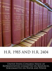 H.R. 1985 AND H.R. 2404,1240466307,9781240466306