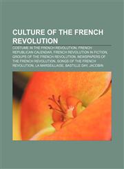 Culture of the French Revolution Costume in the French Revolution, French Republican Calendar, French Revolution in fiction,1157180809,9781157180807