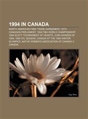 1994 in Canada North American Free Trade Agreement, 35th Canadian Parliament, 1994 FIBA World Championship, 1994 Scott Tournament of Hearts,1156759889,9781156759882